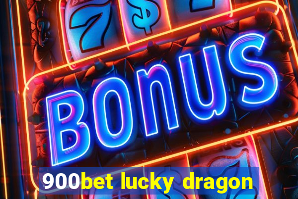 900bet lucky dragon